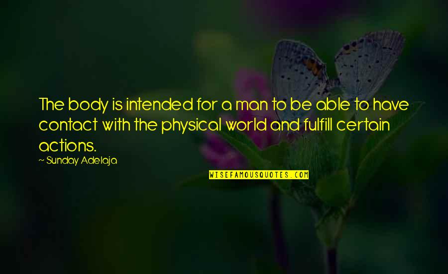 Man Body Quotes By Sunday Adelaja: The body is intended for a man to Man Body Quotes By Sunday Adelaja: The body is intended for a man to