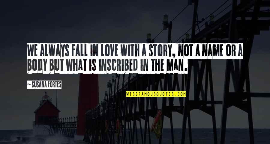Man Body Quotes By Susana Fortes: We always fall in love with a story, Man Body Quotes By Susana Fortes: We always fall in love with a story,