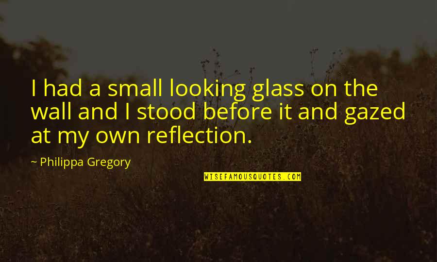 Man Bun Quotes By Philippa Gregory: I had a small looking glass on the