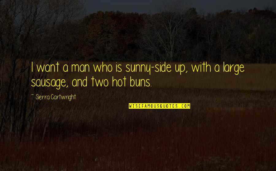 Man Buns Quotes By Sierra Cartwright: I want a man who is sunny-side up,