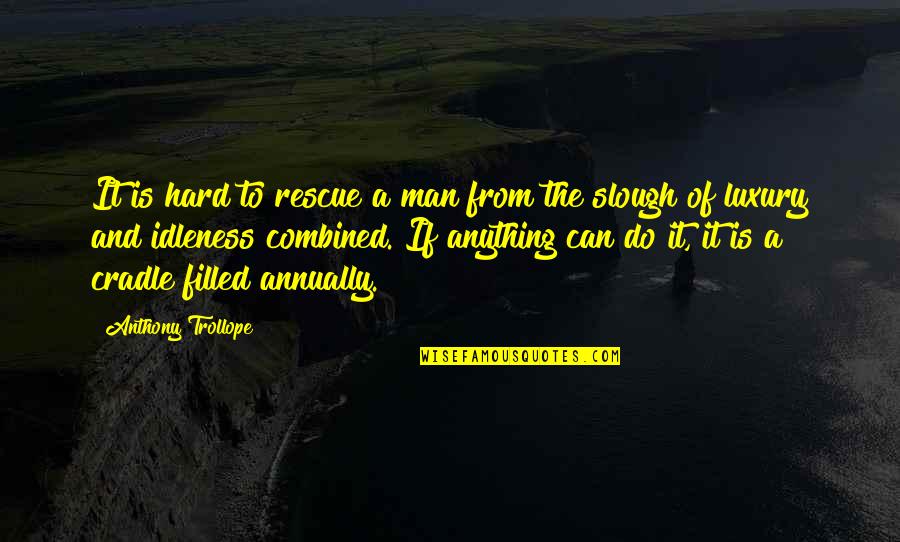 Man Can Do Anything Quotes By Anthony Trollope: It is hard to rescue a man from