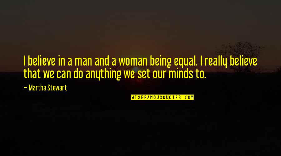 Man Can Do Anything Quotes By Martha Stewart: I believe in a man and a woman