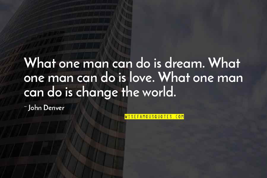 Man Can Dream Quotes By John Denver: What one man can do is dream. What