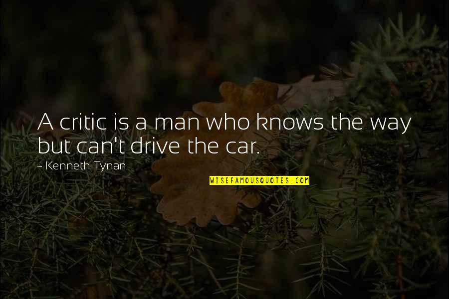 Man Car Quotes By Kenneth Tynan: A critic is a man who knows the