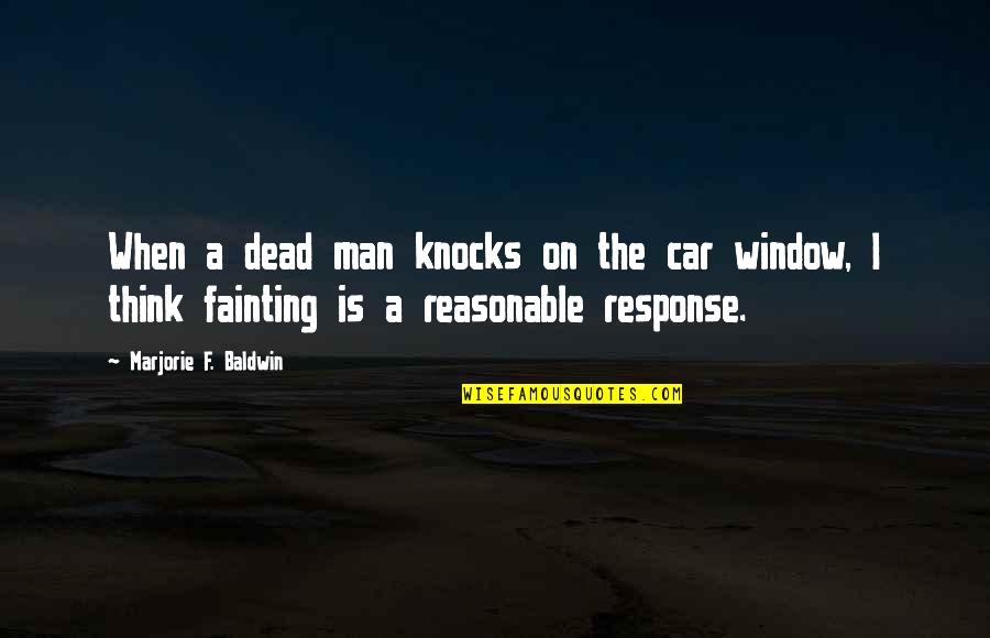 Man Car Quotes By Marjorie F. Baldwin: When a dead man knocks on the car