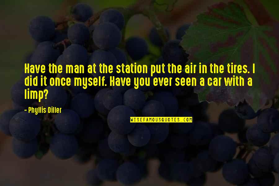 Man Car Quotes By Phyllis Diller: Have the man at the station put the