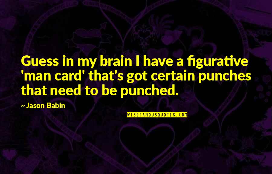Man Card Quotes By Jason Babin: Guess in my brain I have a figurative