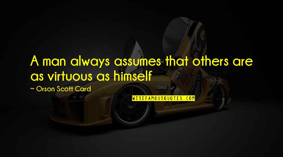 Man Card Quotes By Orson Scott Card: A man always assumes that others are as