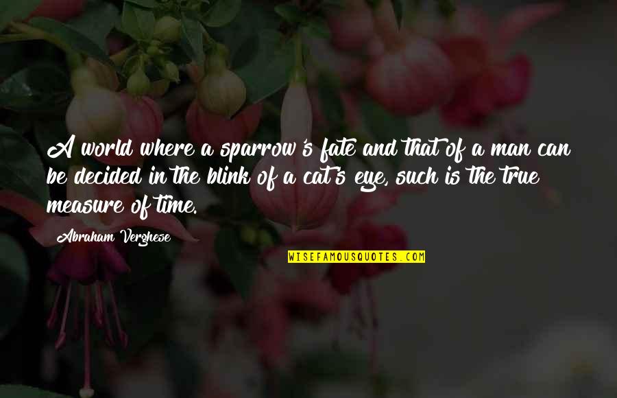 Man Cat Quotes By Abraham Verghese: A world where a sparrow's fate and that Man Cat Quotes By Abraham Verghese: A world where a sparrow's fate and that