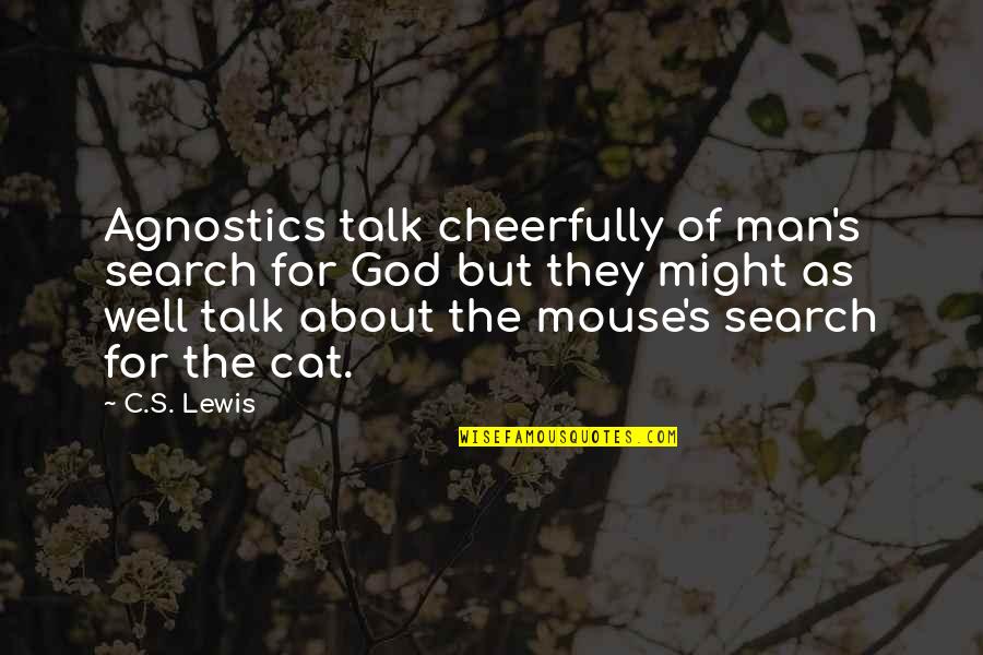 Man Cat Quotes By C.S. Lewis: Agnostics talk cheerfully of man's search for God