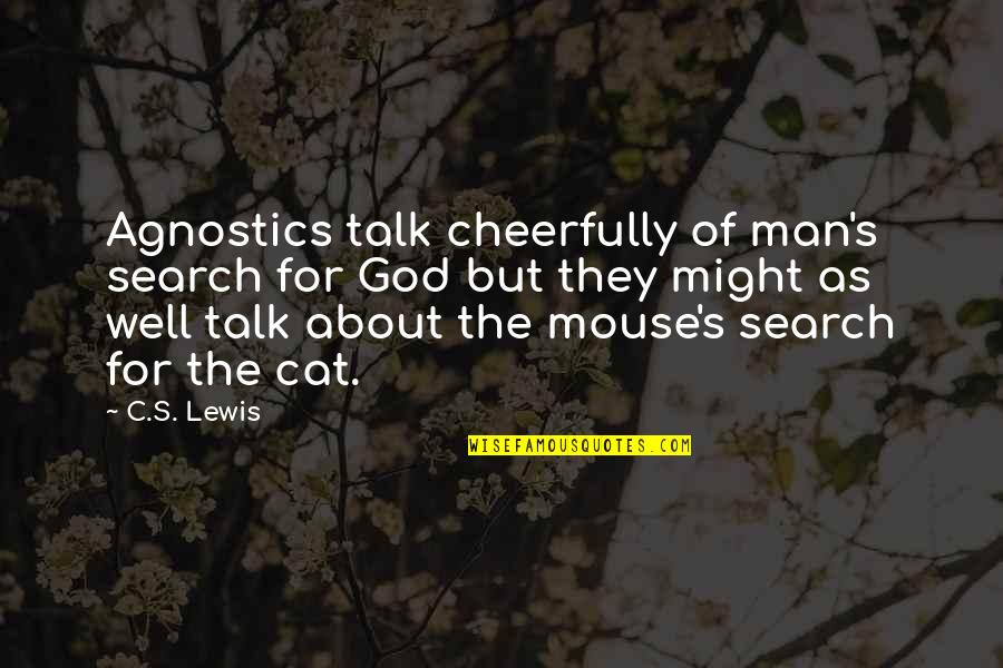 Man Cat Quotes By C.S. Lewis: Agnostics talk cheerfully of man's search for God Man Cat Quotes By C.S. Lewis: Agnostics talk cheerfully of man's search for God