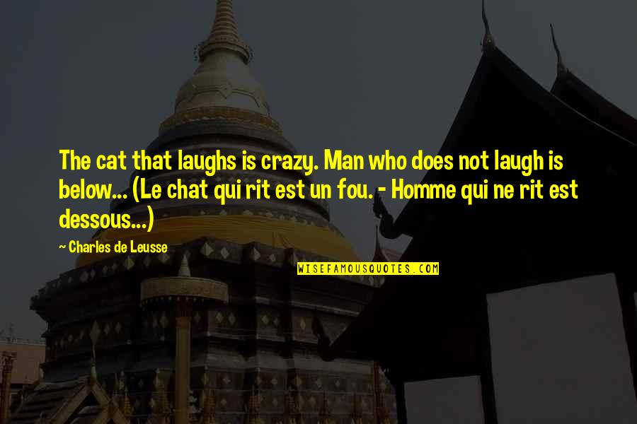 Man Cat Quotes By Charles De Leusse: The cat that laughs is crazy. Man who Man Cat Quotes By Charles De Leusse: The cat that laughs is crazy. Man who