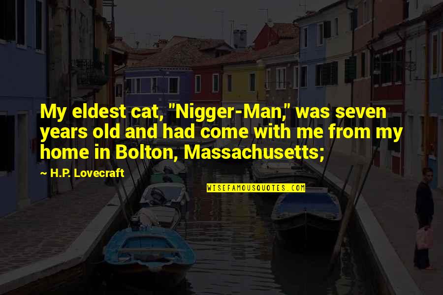 Man Cat Quotes By H.P. Lovecraft: My eldest cat, "Nigger-Man," was seven years old Man Cat Quotes By H.P. Lovecraft: My eldest cat, "Nigger-Man," was seven years old