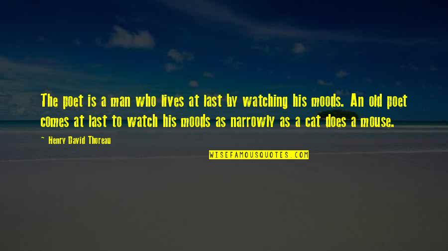 Man Cat Quotes By Henry David Thoreau: The poet is a man who lives at