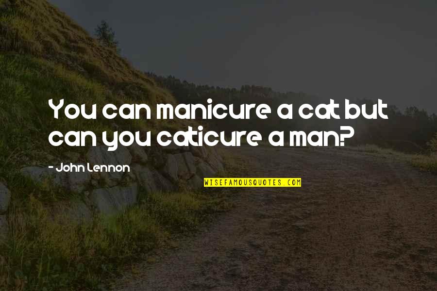 Man Cat Quotes By John Lennon: You can manicure a cat but can you