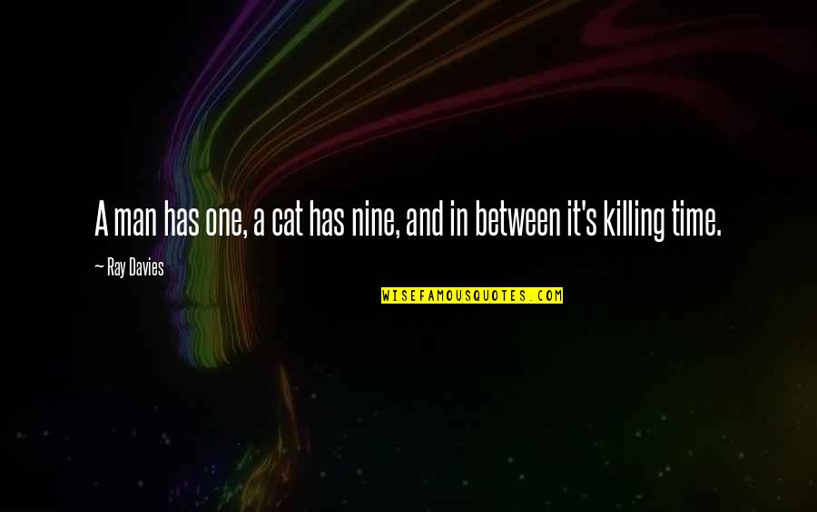 Man Cat Quotes By Ray Davies: A man has one, a cat has nine,