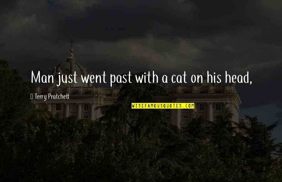 Man Cat Quotes By Terry Pratchett: Man just went past with a cat on