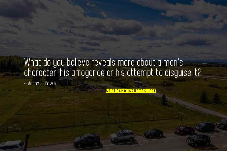 Man Character Quotes By Aaron B. Powell: What do you believe reveals more about a