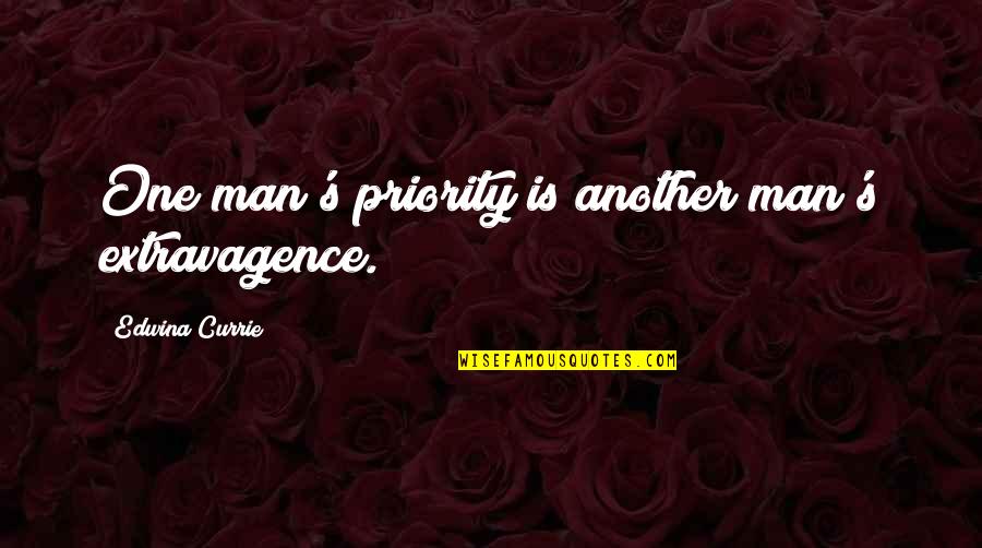 Man Character Quotes By Edwina Currie: One man's priority is another man's extravagence.