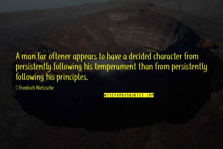 Man Character Quotes By Friedrich Nietzsche: A man far oftener appears to have a