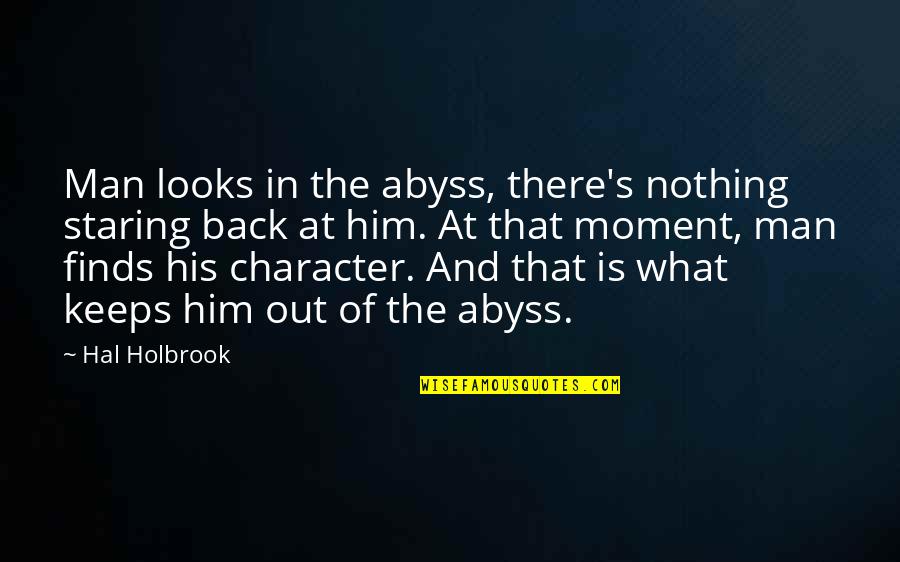 Man Character Quotes By Hal Holbrook: Man looks in the abyss, there's nothing staring