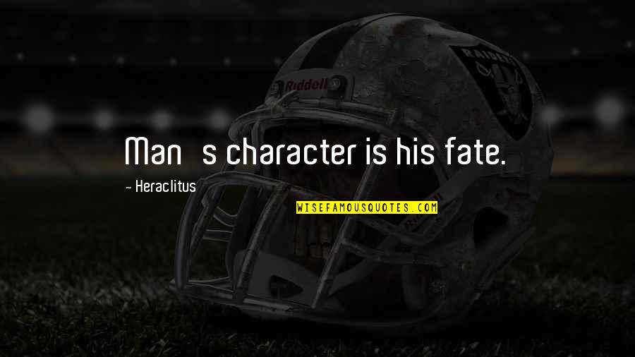 Man Character Quotes By Heraclitus: Man's character is his fate.