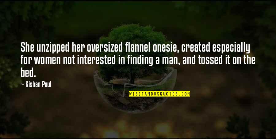Man Character Quotes By Kishan Paul: She unzipped her oversized flannel onesie, created especially
