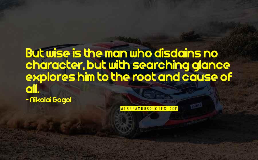 Man Character Quotes By Nikolai Gogol: But wise is the man who disdains no