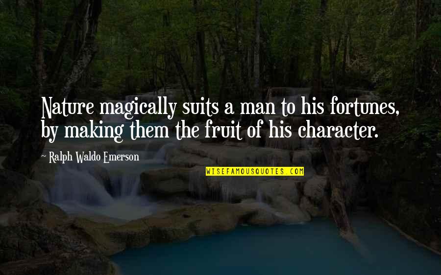 Man Character Quotes By Ralph Waldo Emerson: Nature magically suits a man to his fortunes,