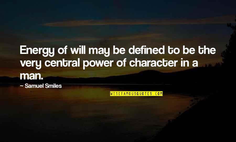 Man Character Quotes By Samuel Smiles: Energy of will may be defined to be