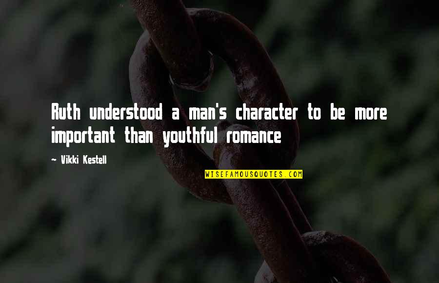 Man Character Quotes By Vikki Kestell: Ruth understood a man's character to be more