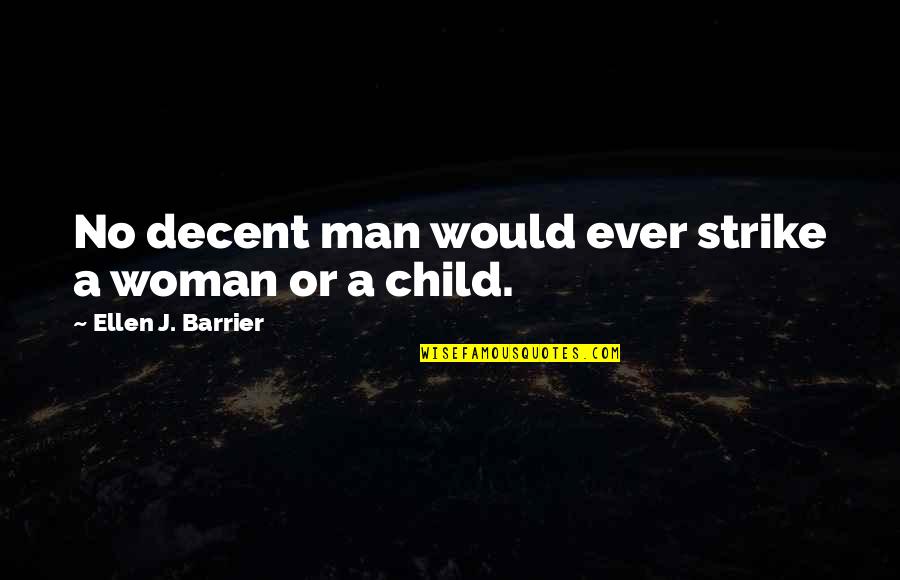 Man Child Quotes By Ellen J. Barrier: No decent man would ever strike a woman