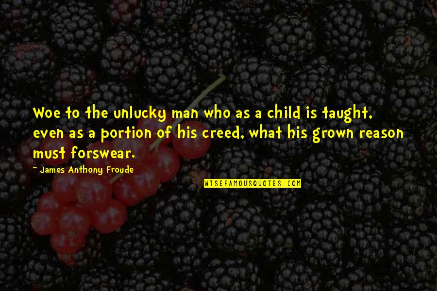 Man Child Quotes By James Anthony Froude: Woe to the unlucky man who as a