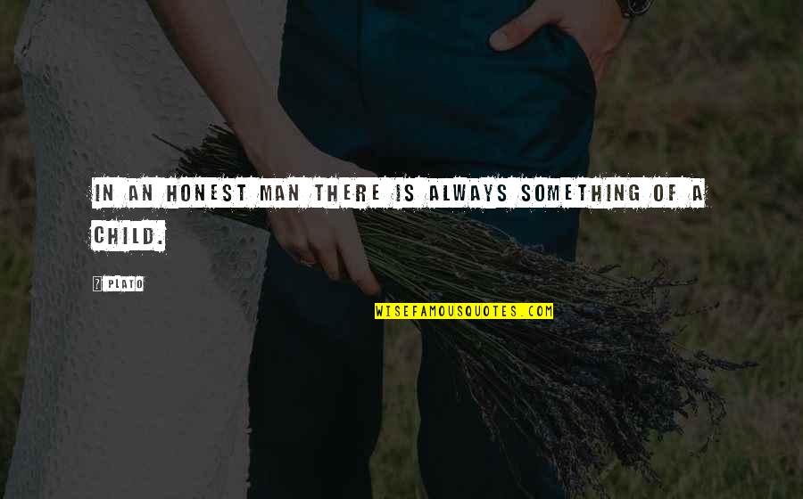 Man Child Quotes By Plato: In an honest man there is always something