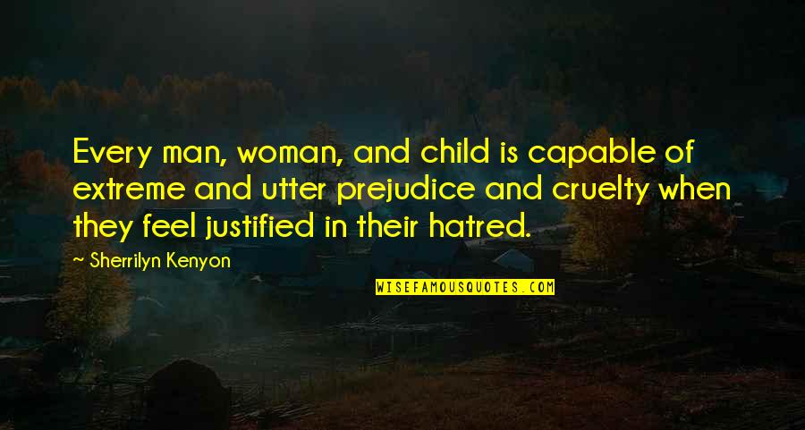 Man Child Quotes By Sherrilyn Kenyon: Every man, woman, and child is capable of