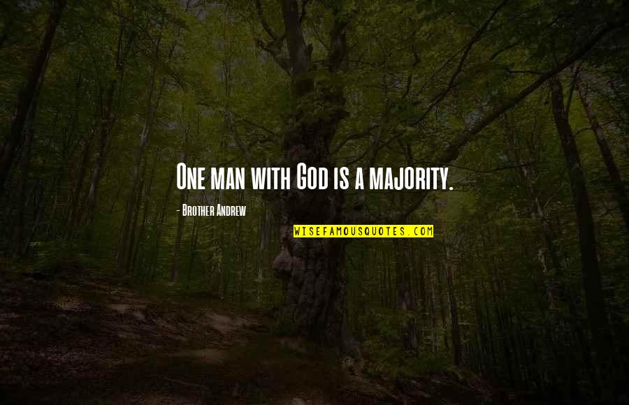 Man Christianity Quotes By Brother Andrew: One man with God is a majority. Man Christianity Quotes By Brother Andrew: One man with God is a majority.