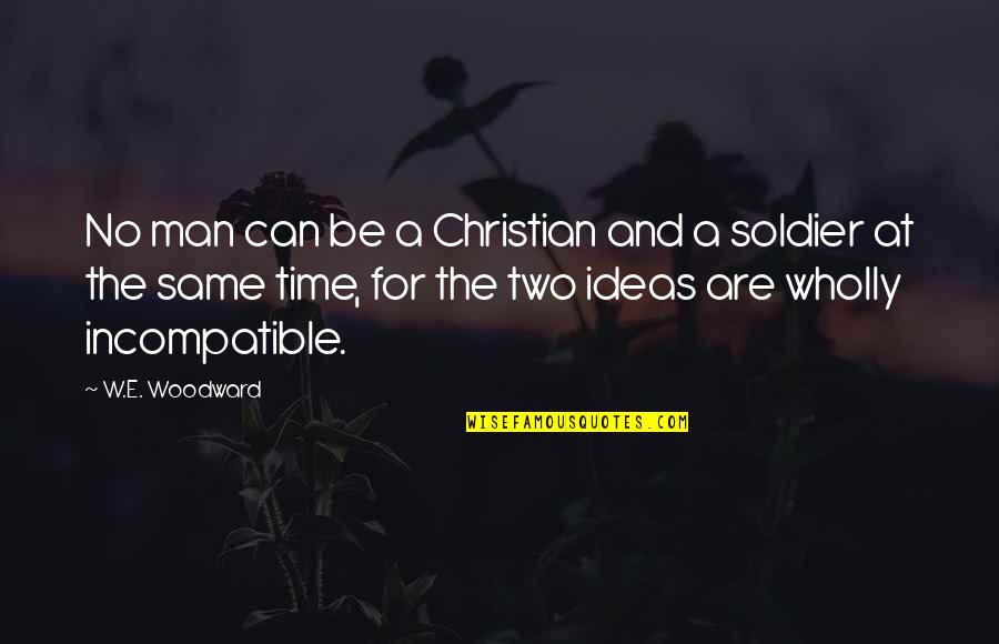 Man Christianity Quotes By W.E. Woodward: No man can be a Christian and a Man Christianity Quotes By W.E. Woodward: No man can be a Christian and a