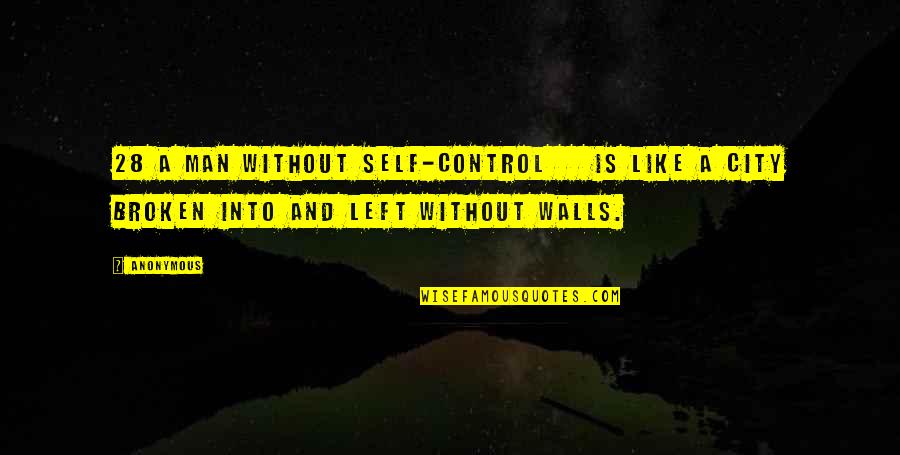 Man City Quotes By Anonymous: 28 A man without self-control is like a