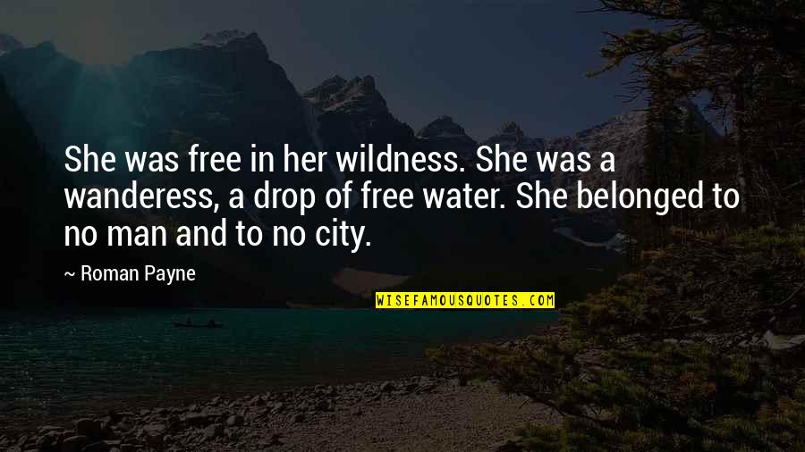 Man City Quotes By Roman Payne: She was free in her wildness. She was