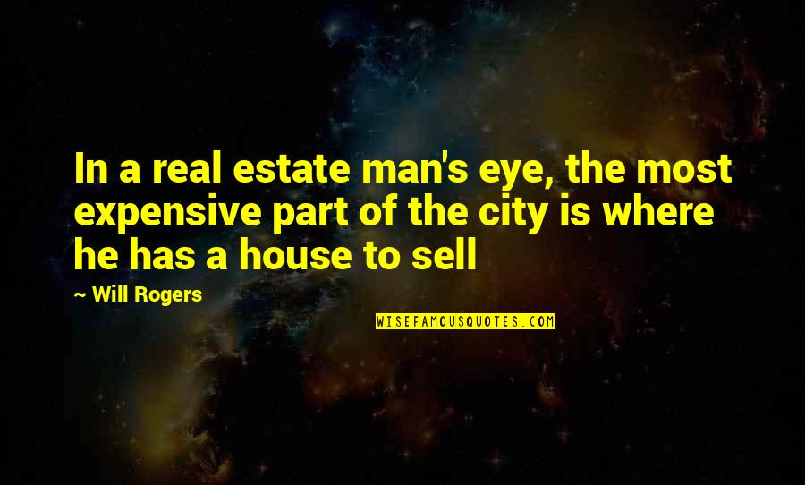 Man City Quotes By Will Rogers: In a real estate man's eye, the most