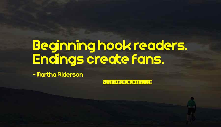 Man Colds Quotes By Martha Alderson: Beginning hook readers. Endings create fans.