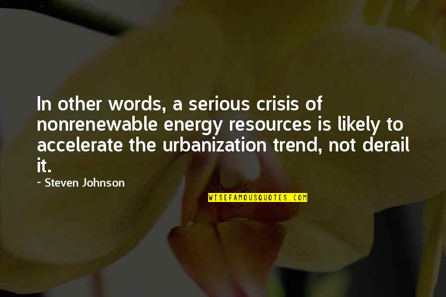 Man Colds Quotes By Steven Johnson: In other words, a serious crisis of nonrenewable