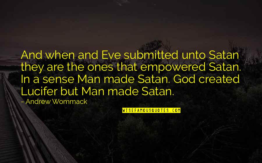 Man Created God Quotes By Andrew Wommack: And when and Eve submitted unto Satan they
