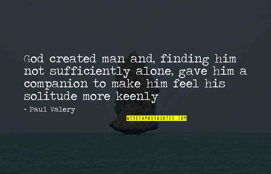 Man Created God Quotes By Paul Valery: God created man and, finding him not sufficiently