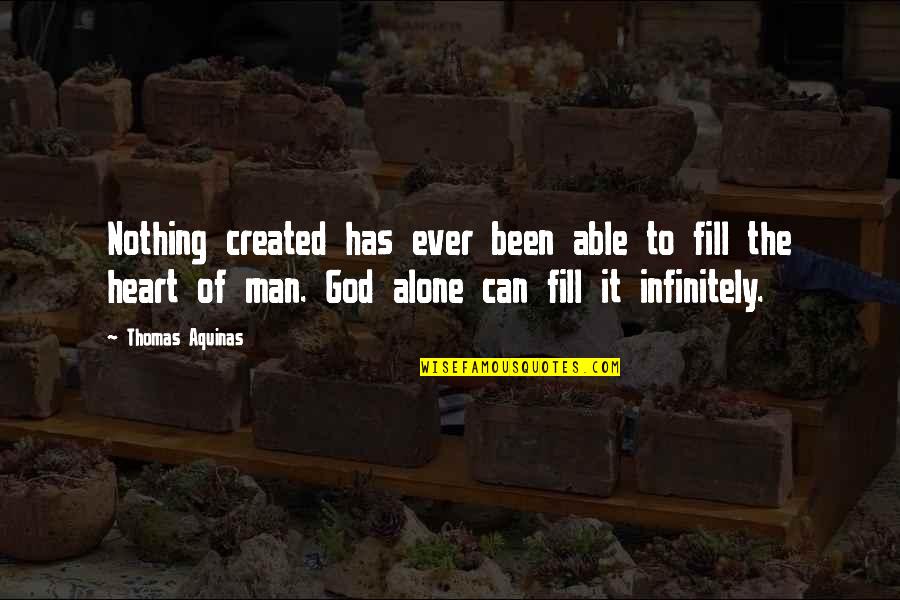 Man Created God Quotes By Thomas Aquinas: Nothing created has ever been able to fill