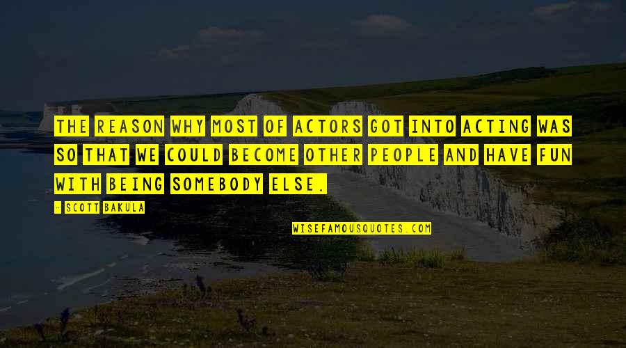 Man Cries Quotes By Scott Bakula: The reason why most of actors got into Man Cries Quotes By Scott Bakula: The reason why most of actors got into