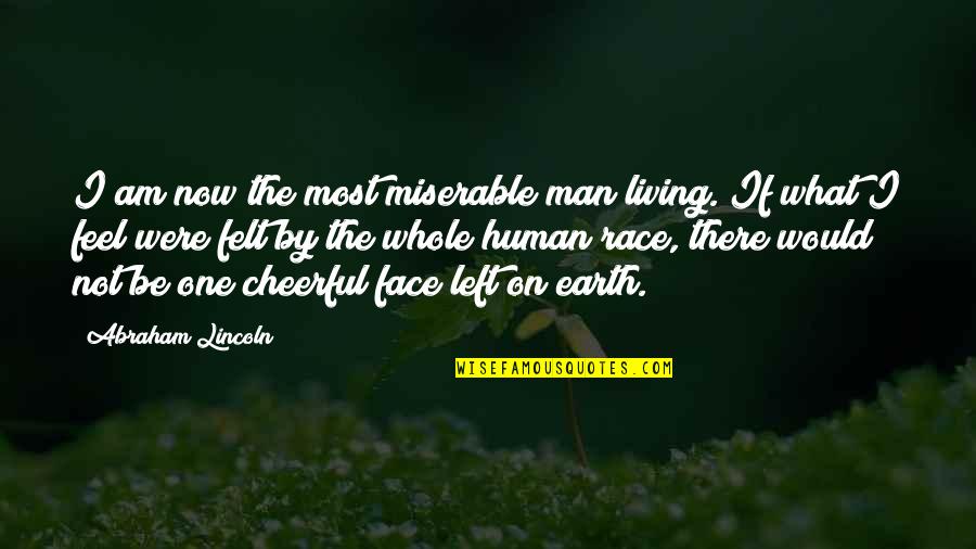 Man Depression Quotes By Abraham Lincoln: I am now the most miserable man living.