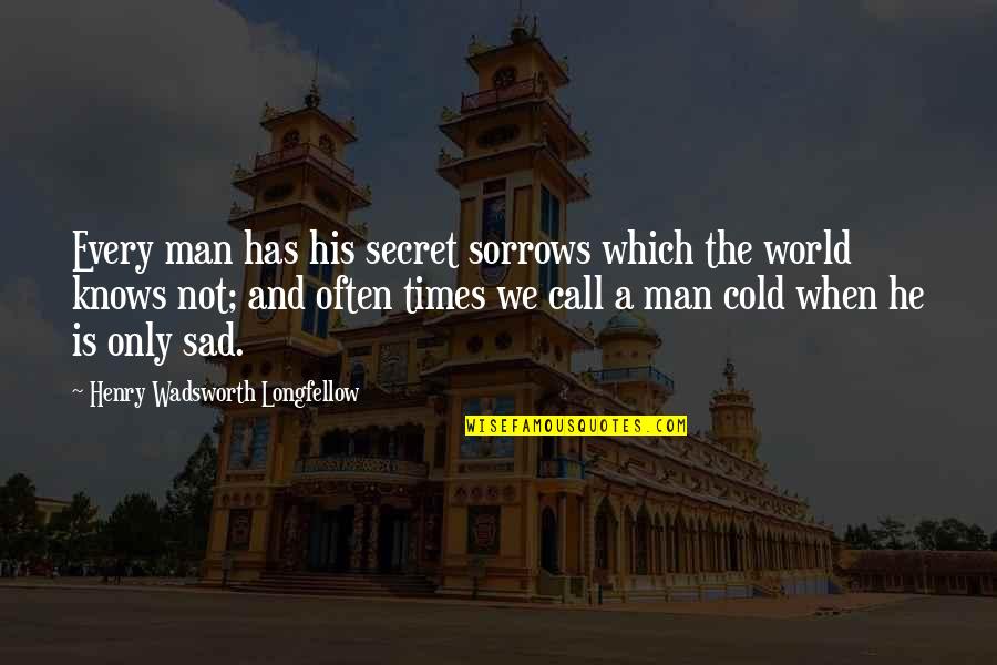 Man Depression Quotes By Henry Wadsworth Longfellow: Every man has his secret sorrows which the Man Depression Quotes By Henry Wadsworth Longfellow: Every man has his secret sorrows which the
