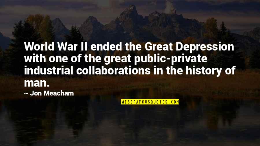Man Depression Quotes By Jon Meacham: World War II ended the Great Depression with Man Depression Quotes By Jon Meacham: World War II ended the Great Depression with