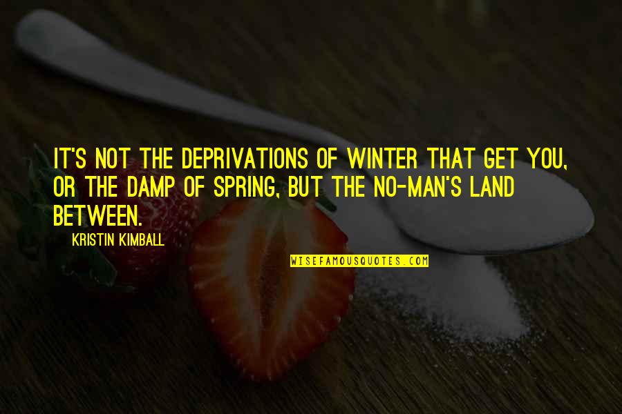Man Depression Quotes By Kristin Kimball: It's not the deprivations of winter that get Man Depression Quotes By Kristin Kimball: It's not the deprivations of winter that get